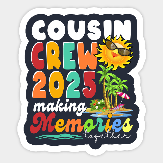 Cousin Crew 2025 Making Memories together Cousin Crew Sticker